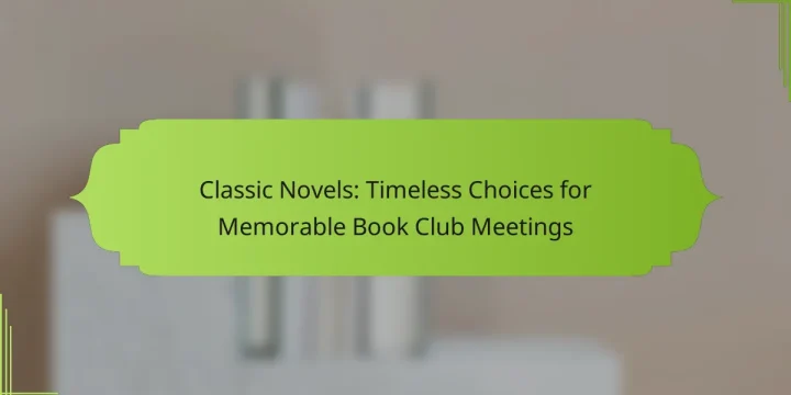 Classic Novels: Timeless Choices for Memorable Book Club Meetings