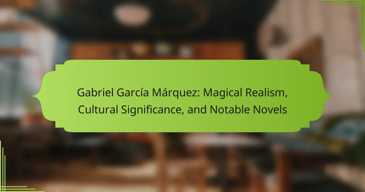 Gabriel García Márquez: Magical Realism, Cultural Significance, and Notable Novels