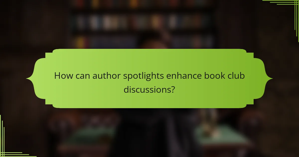 How can author spotlights enhance book club discussions?