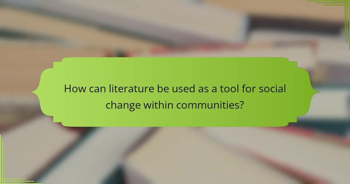 How can literature be used as a tool for social change within communities?