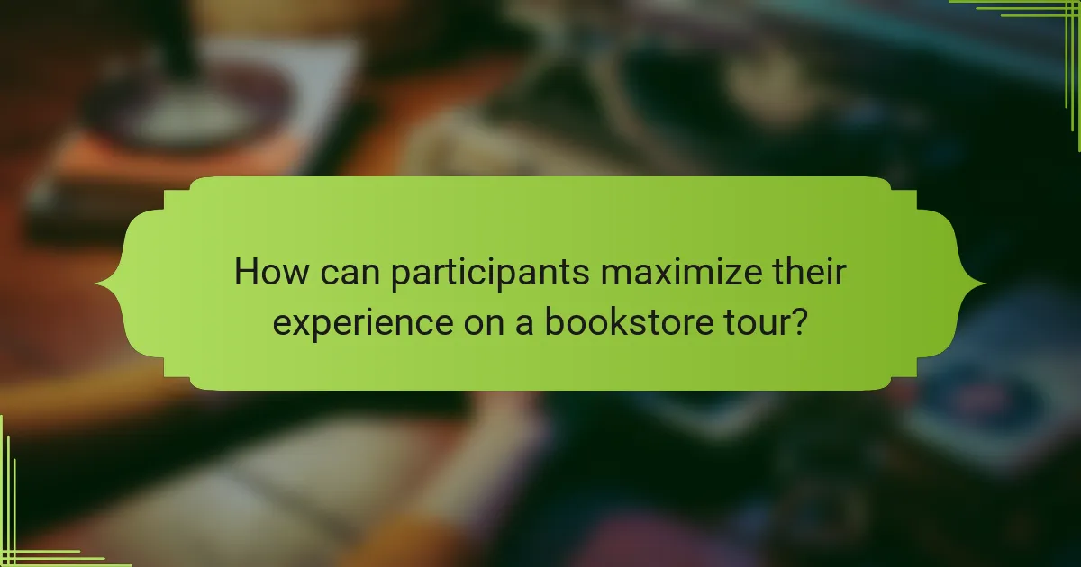 How can participants maximize their experience on a bookstore tour?