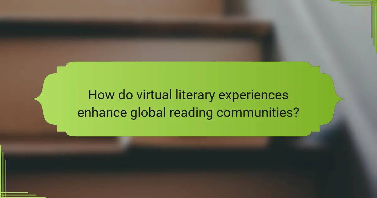 How do virtual literary experiences enhance global reading communities?