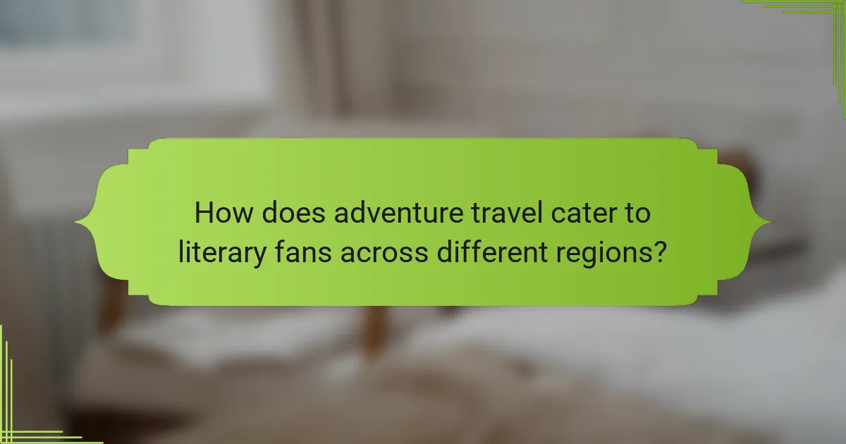 How does adventure travel cater to literary fans across different regions?