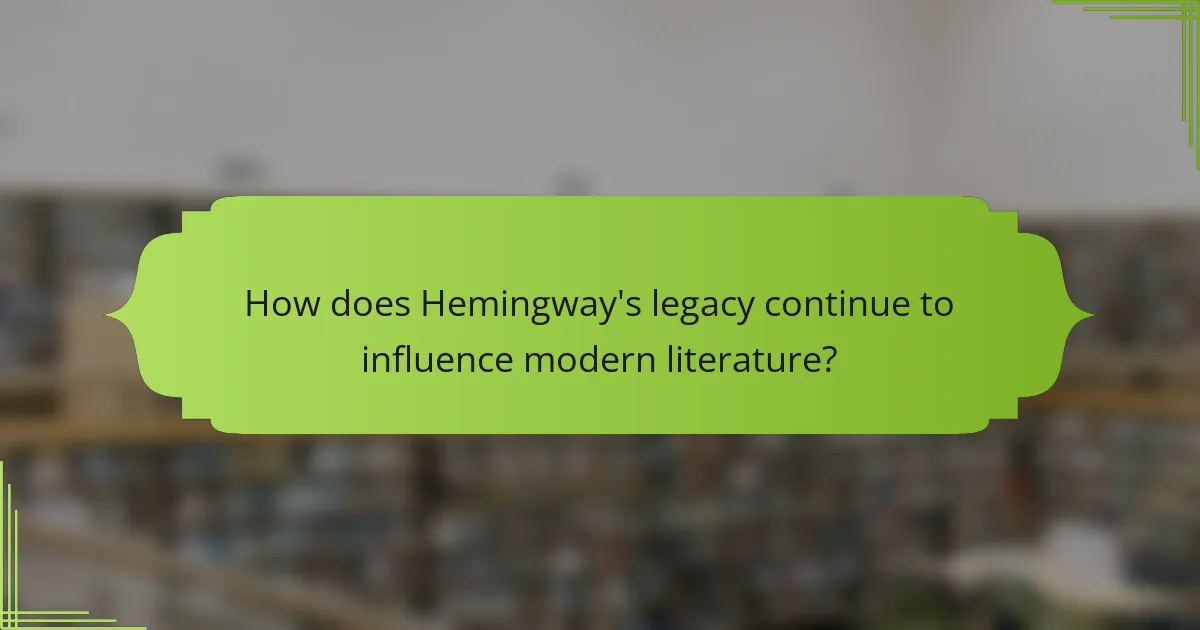 How does Hemingway's legacy continue to influence modern literature?