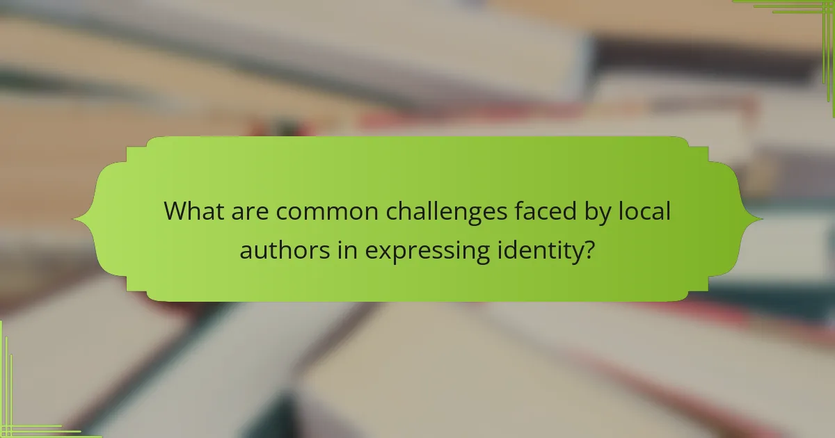 What are common challenges faced by local authors in expressing identity?