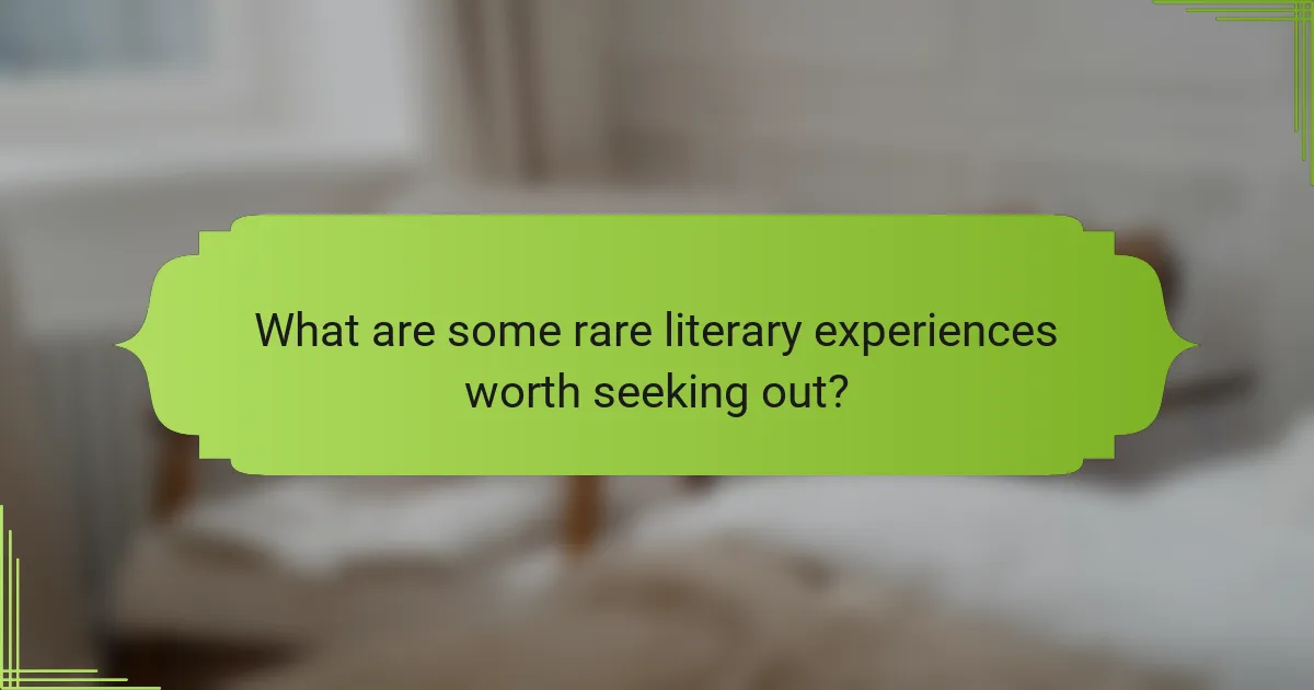 What are some rare literary experiences worth seeking out?