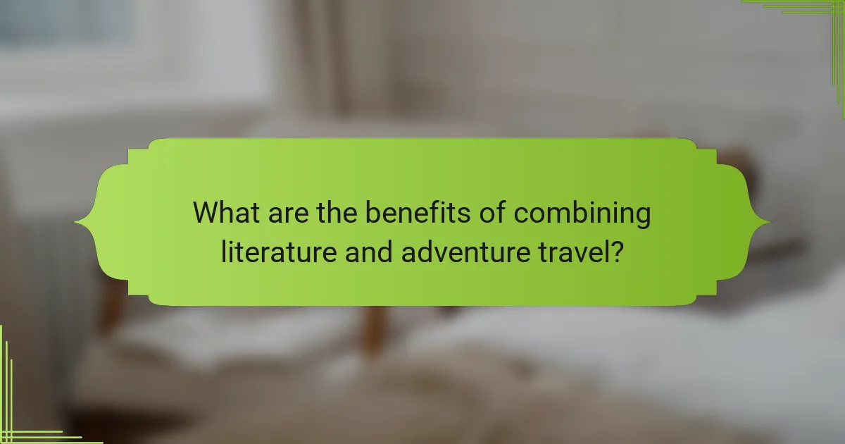 What are the benefits of combining literature and adventure travel?