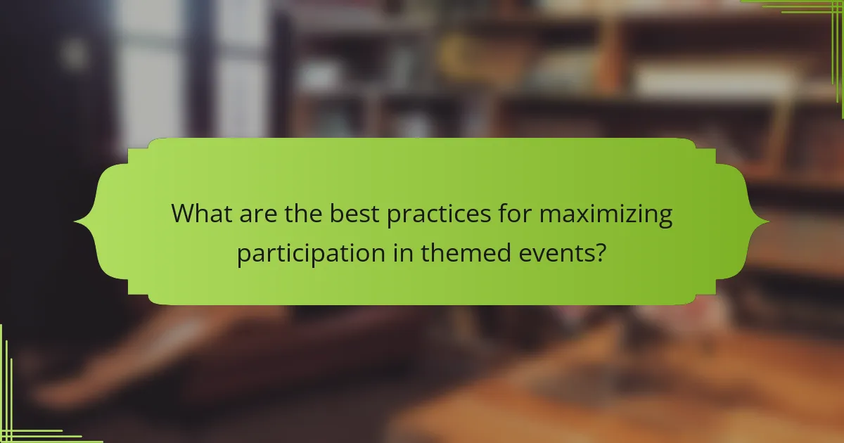 What are the best practices for maximizing participation in themed events?