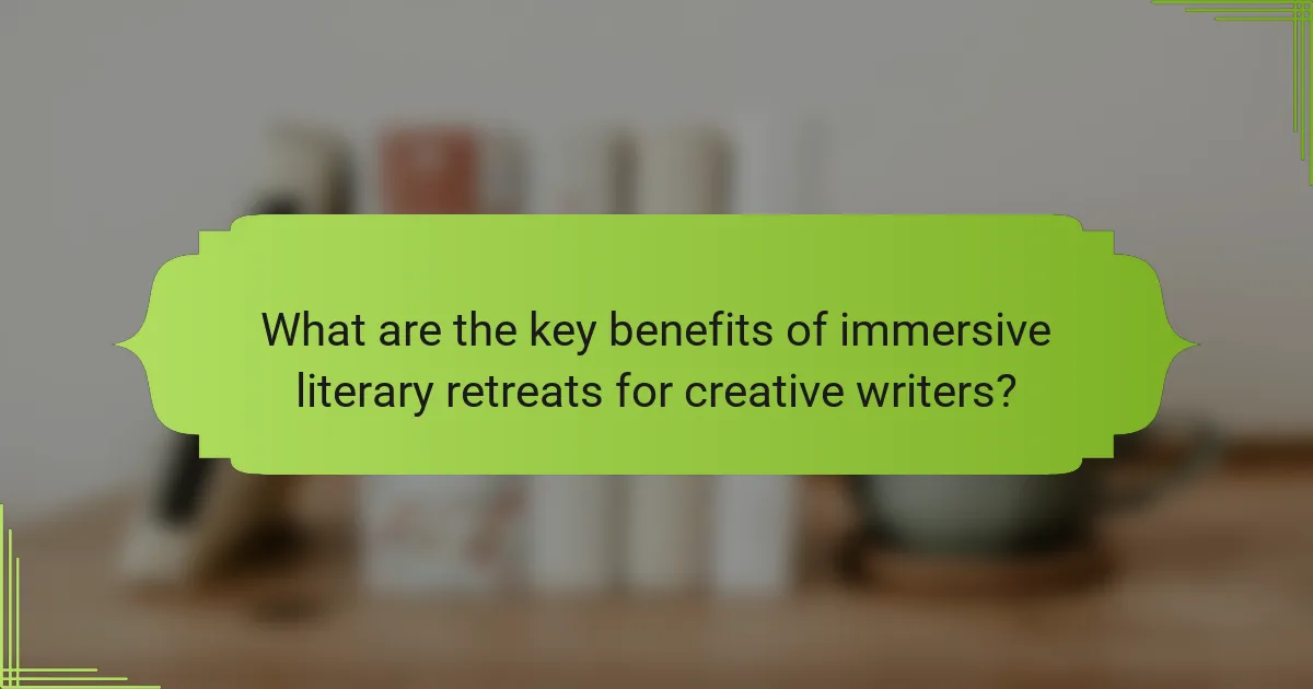 What are the key benefits of immersive literary retreats for creative writers?