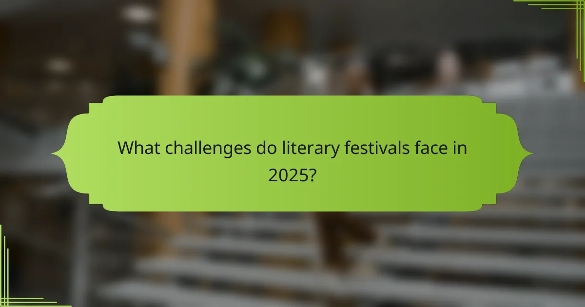 What challenges do literary festivals face in 2025?