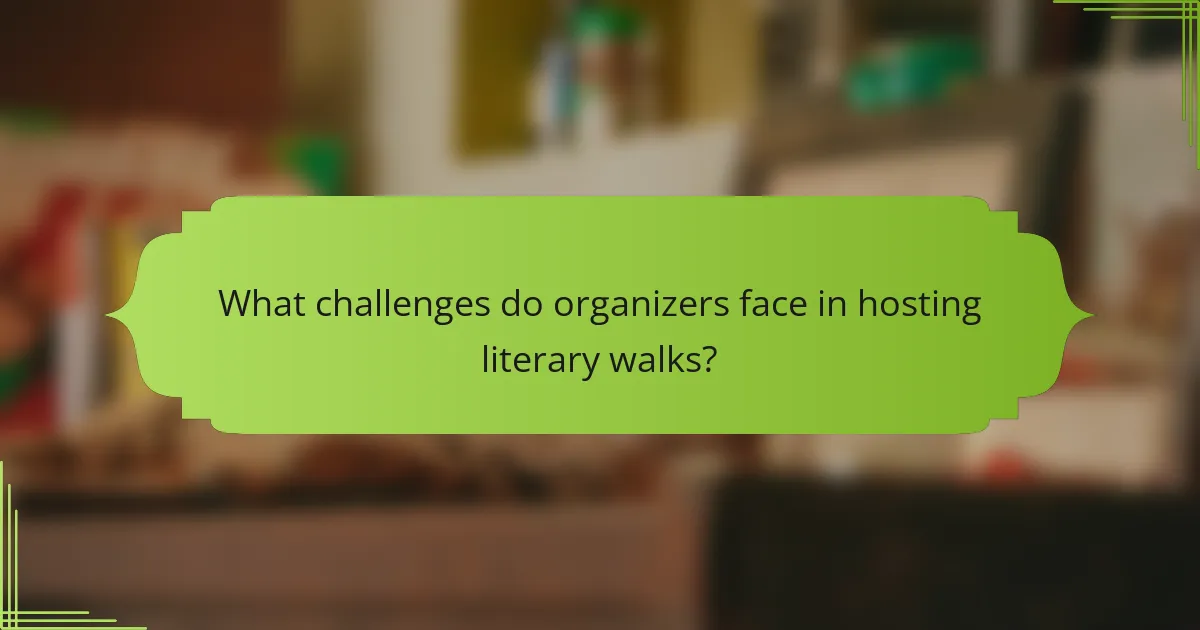 What challenges do organizers face in hosting literary walks?