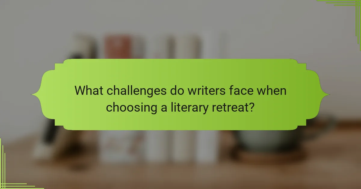 What challenges do writers face when choosing a literary retreat?