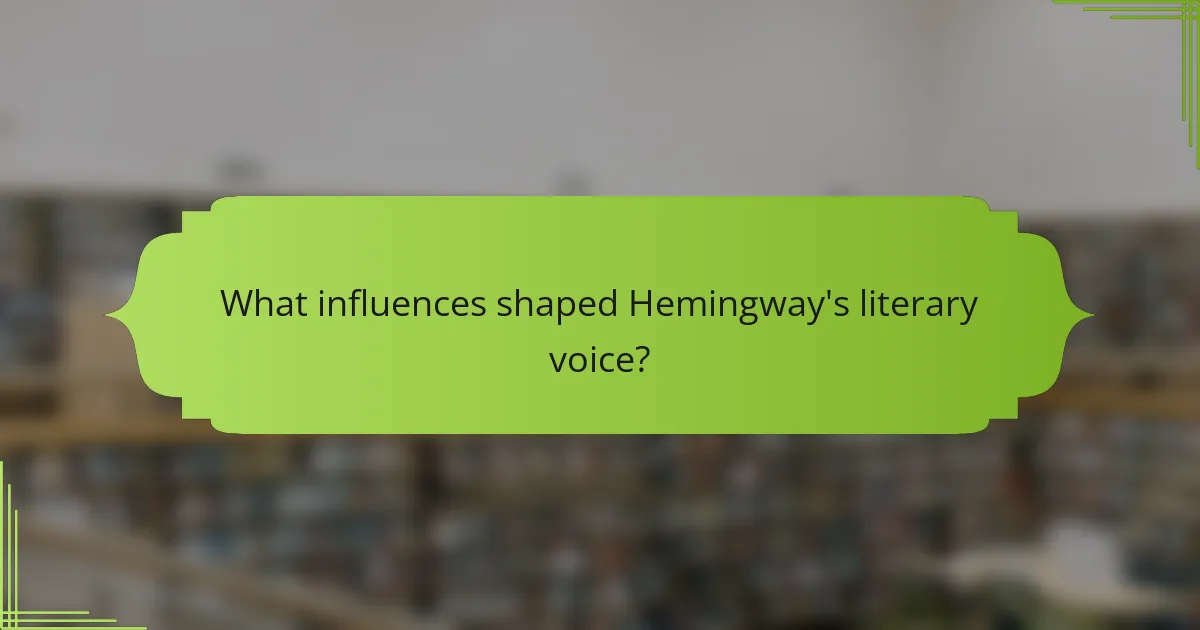 What influences shaped Hemingway's literary voice?