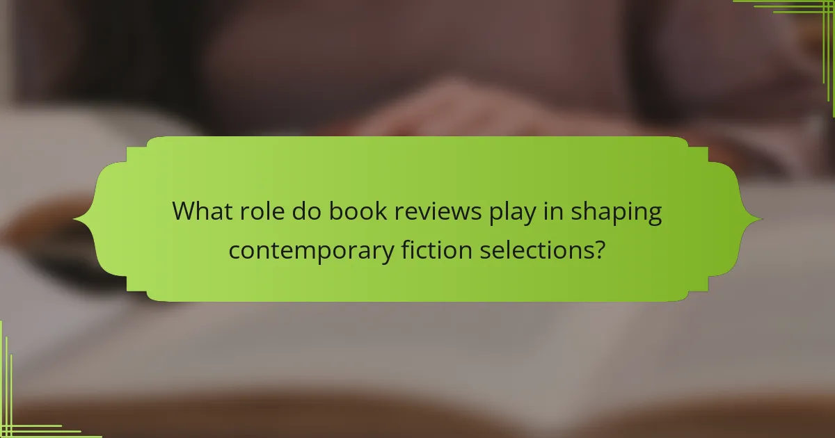 What role do book reviews play in shaping contemporary fiction selections?