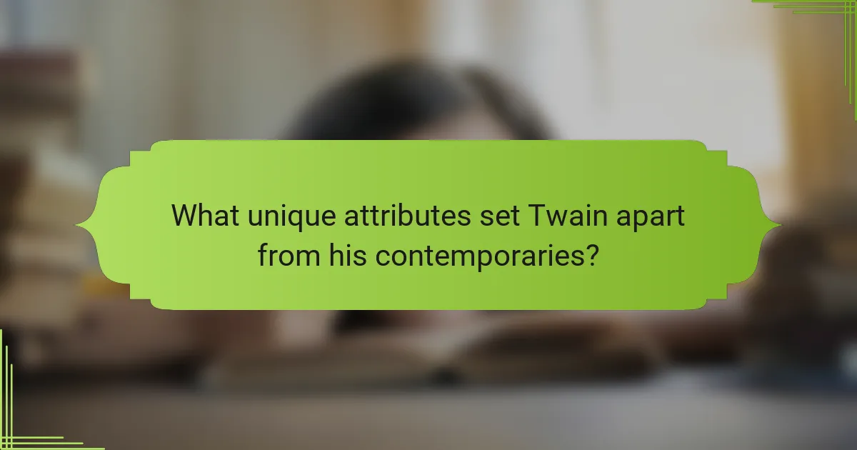 What unique attributes set Twain apart from his contemporaries?