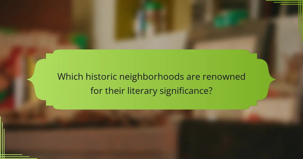 Which historic neighborhoods are renowned for their literary significance?