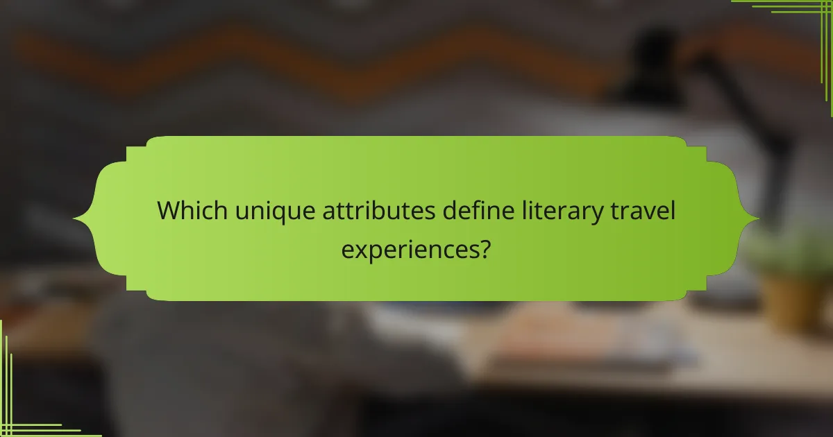 Which unique attributes define literary travel experiences?