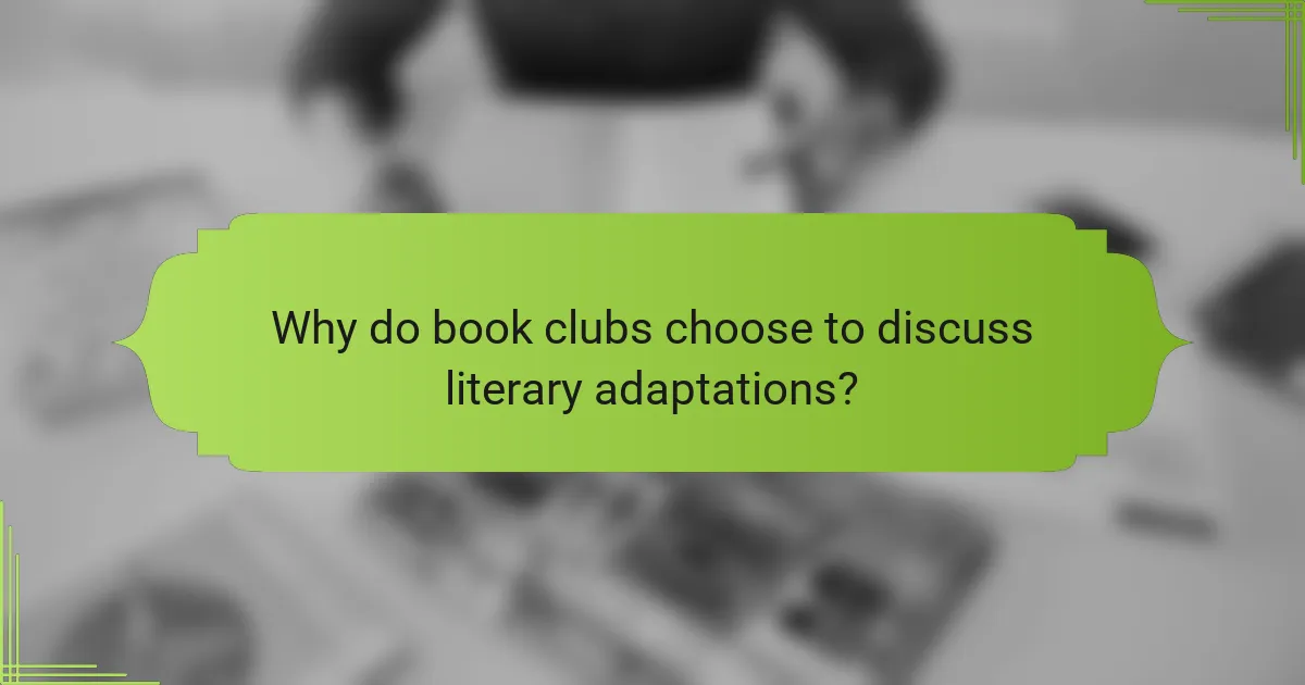 Why do book clubs choose to discuss literary adaptations?