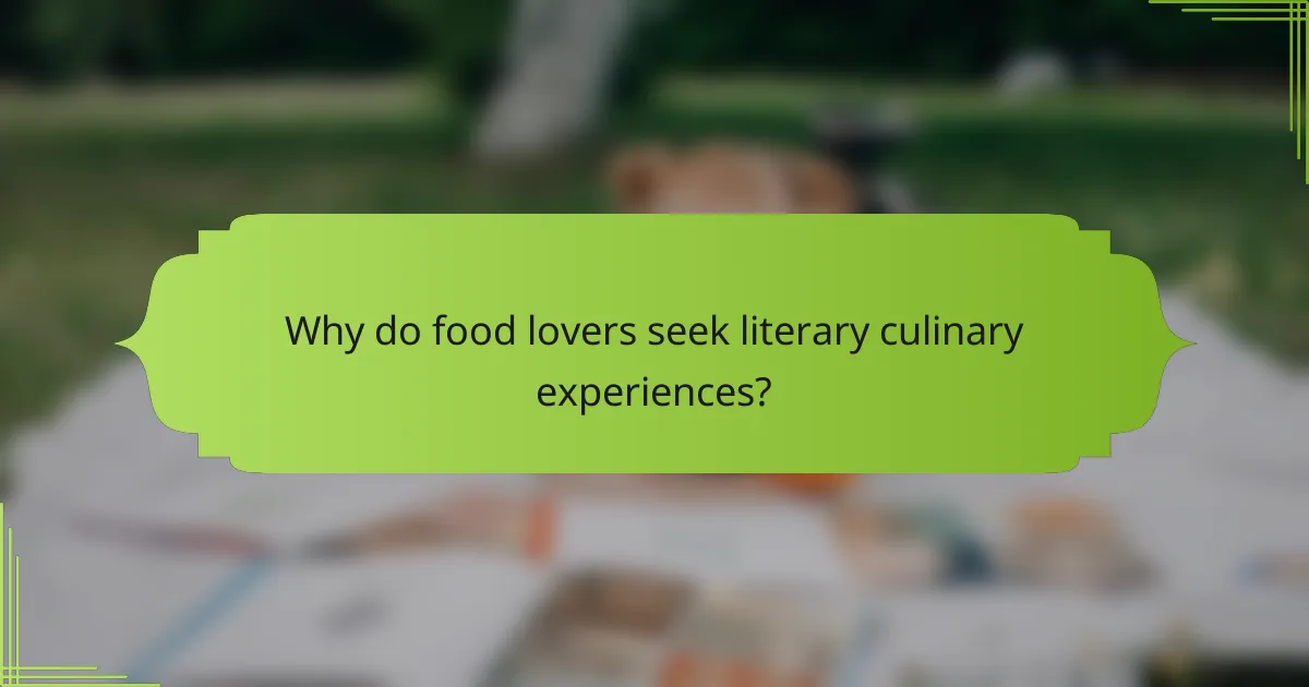Why do food lovers seek literary culinary experiences?